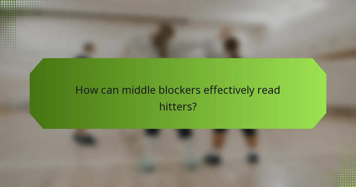 How can middle blockers effectively read hitters?
