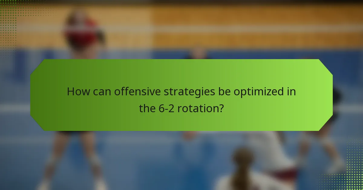 How can offensive strategies be optimized in the 6-2 rotation?