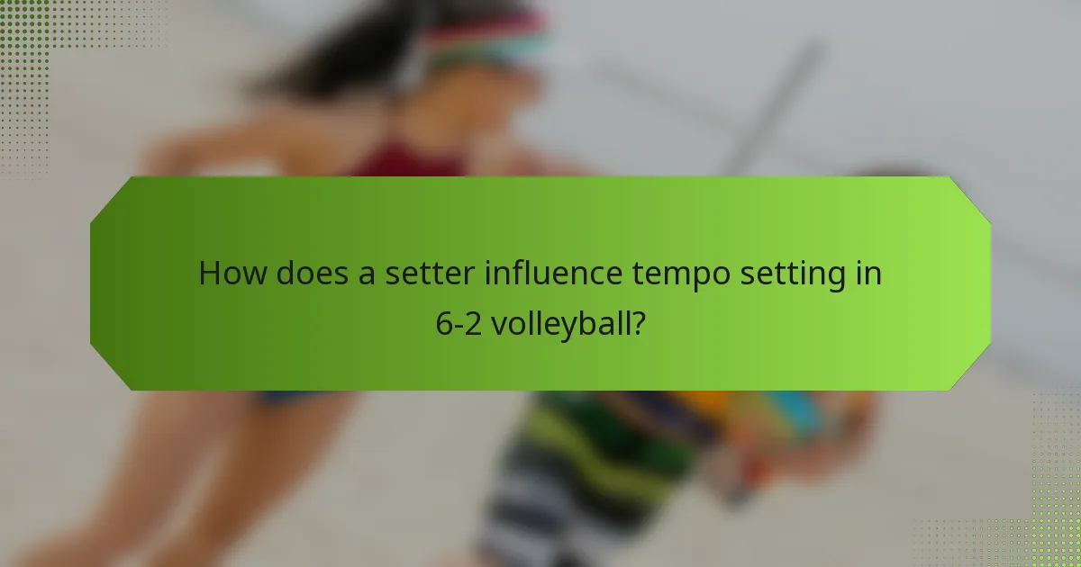 How does a setter influence tempo setting in 6-2 volleyball?