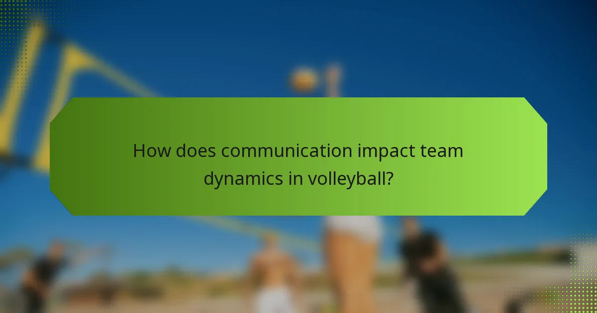 How does communication impact team dynamics in volleyball?