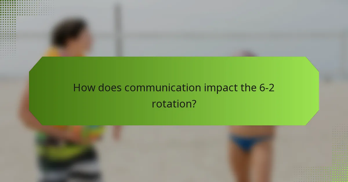 How does communication impact the 6-2 rotation?