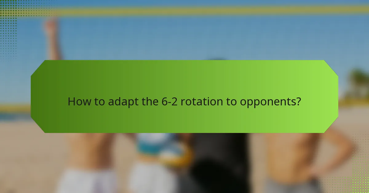 How to adapt the 6-2 rotation to opponents?