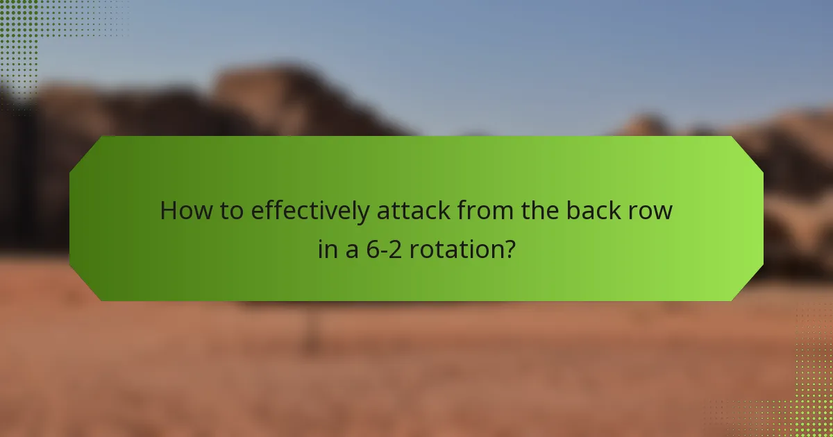 How to effectively attack from the back row in a 6-2 rotation?