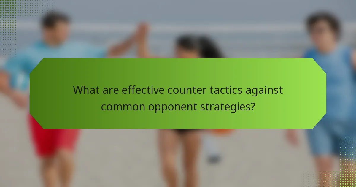 What are effective counter tactics against common opponent strategies?