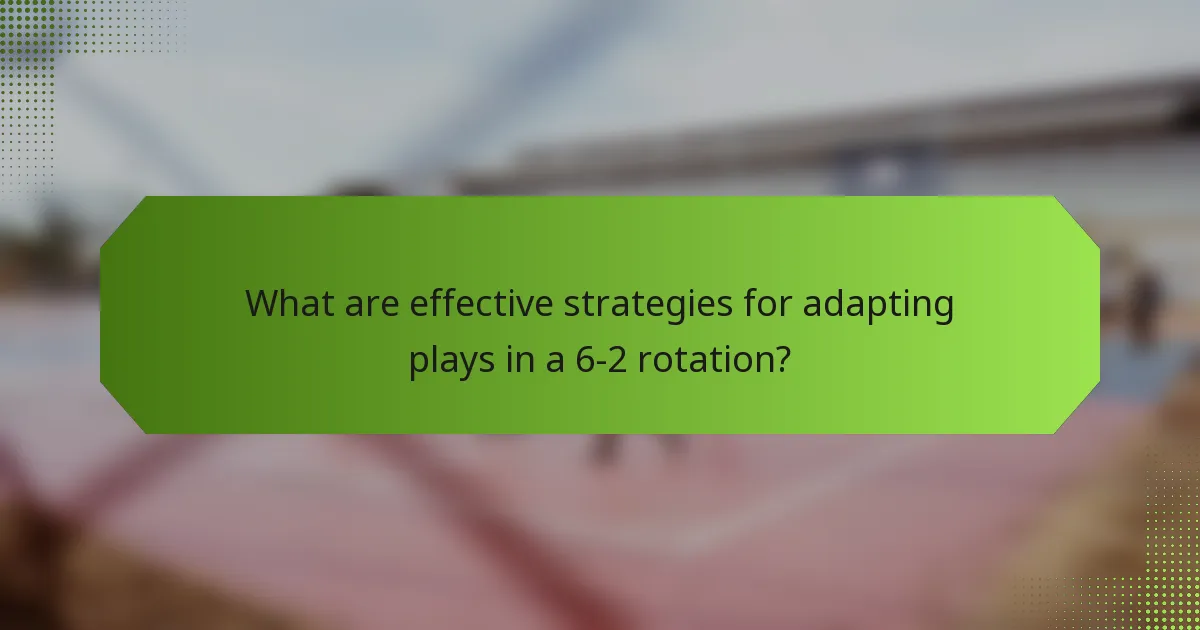 What are effective strategies for adapting plays in a 6-2 rotation?