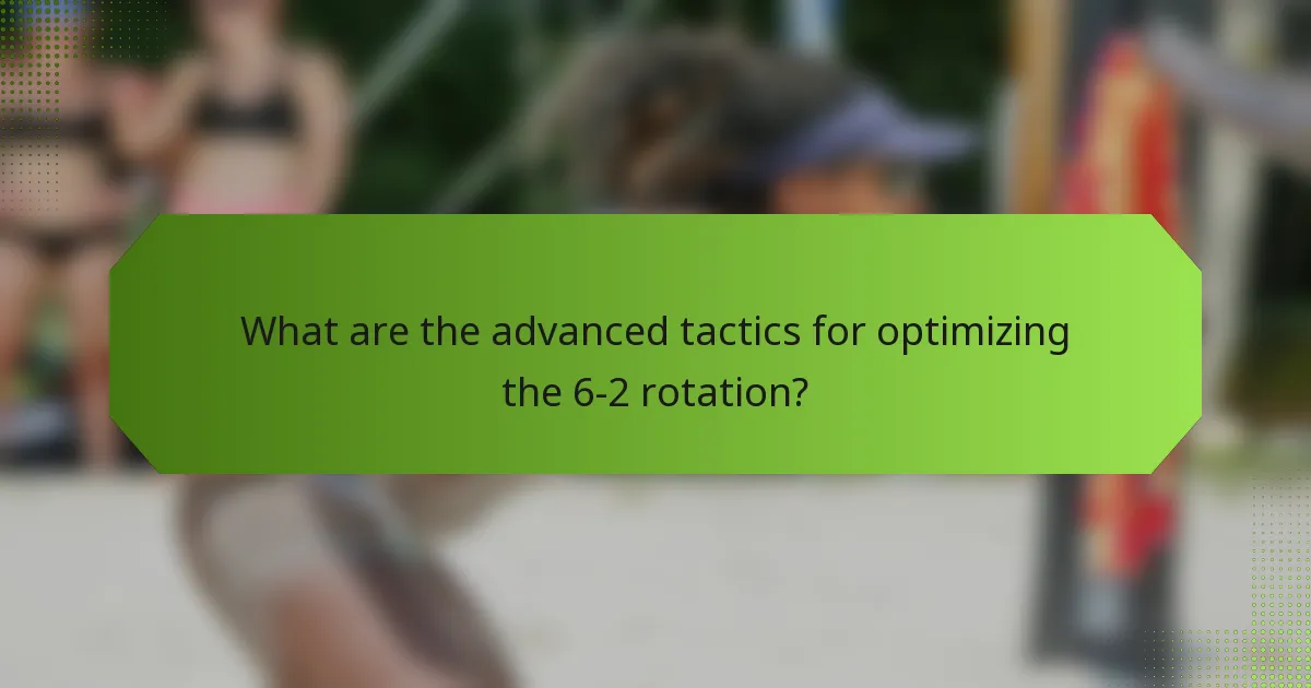 What are the advanced tactics for optimizing the 6-2 rotation?