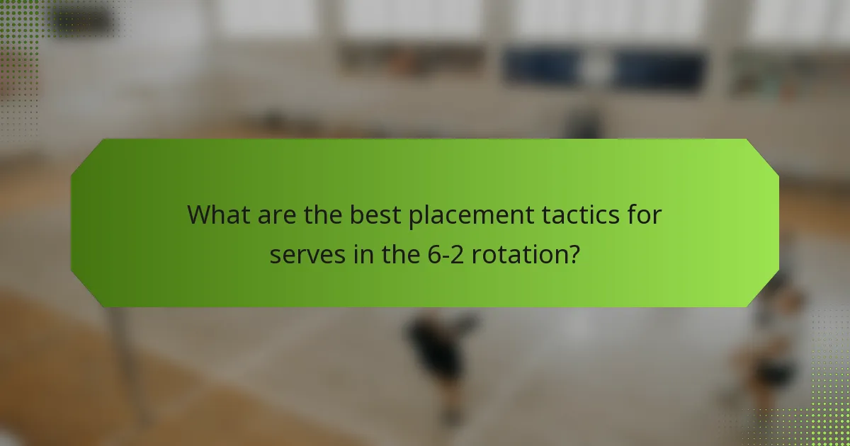 What are the best placement tactics for serves in the 6-2 rotation?