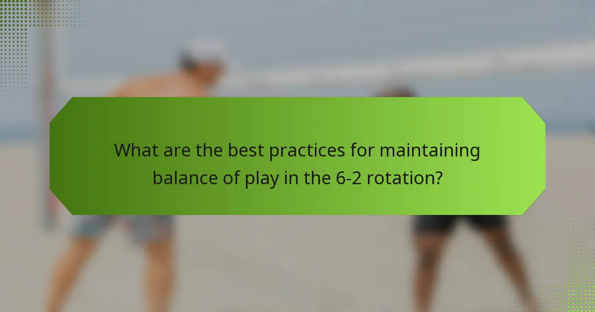 What are the best practices for maintaining balance of play in the 6-2 rotation?