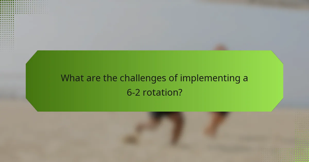 What are the challenges of implementing a 6-2 rotation?