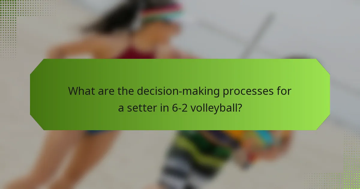 What are the decision-making processes for a setter in 6-2 volleyball?