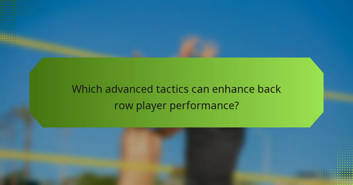Which advanced tactics can enhance back row player performance?