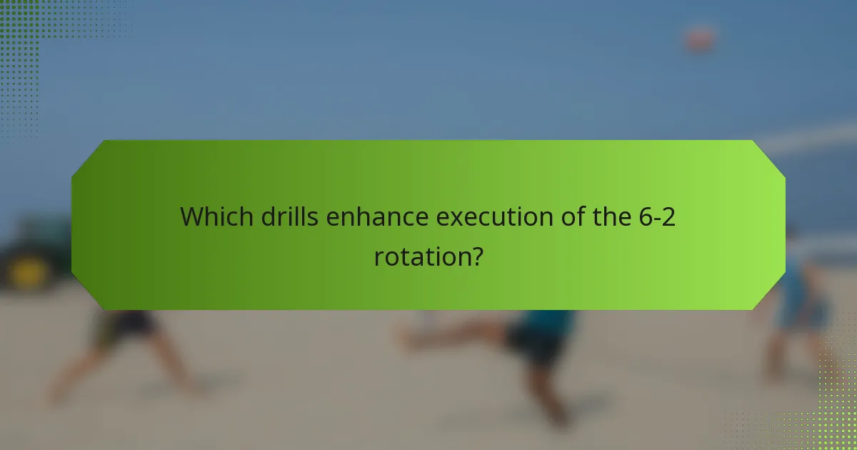 Which drills enhance execution of the 6-2 rotation?